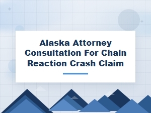 Consult an Alaska Attorney for a Chain Reaction Crash Claim