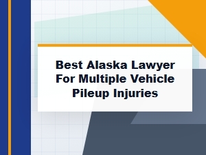 Best Alaska Lawyer for Multiple Vehicle Pileup Injuries