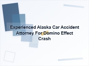Domino Effect Crash? Alaska Car Accident Attorney