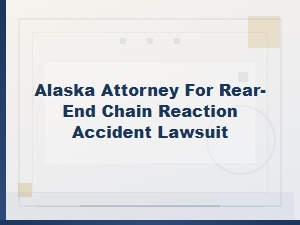 Alaska Attorney for Chain Reaction Accident Lawsuit