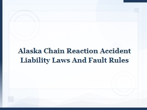 Understanding Alaska Chain Reaction Crash Liability