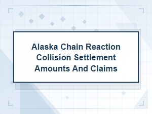 Settlement Amounts for Alaska Chain Reaction Collisions