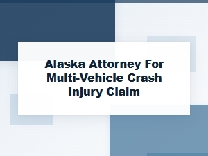 Hire an Alaska Attorney for a Multi-Vehicle Crash Injury Claim