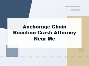Find an Anchorage Chain Reaction Crash Attorney