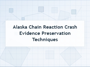 Alaska Chain Reaction Crash Evidence Preservation